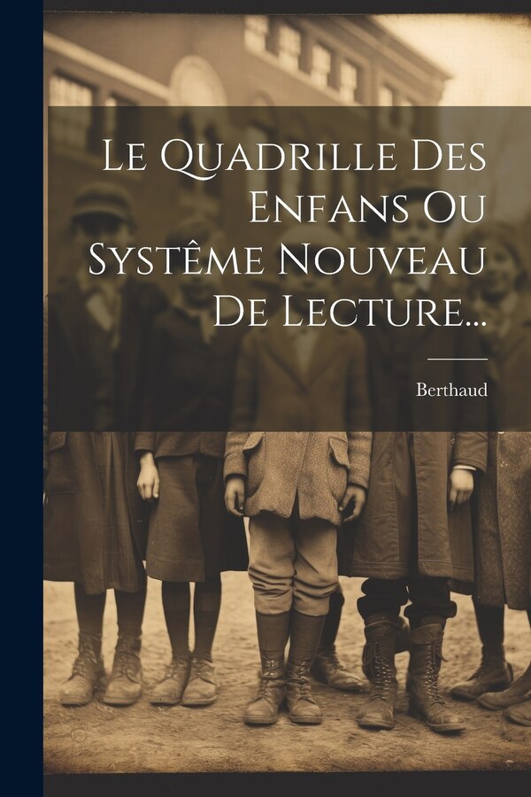 Le Quadrille Des Enfans Ou Systême Nouveau De Lecture. by Berthaud (abbé), Paperback | Indigo Chapters