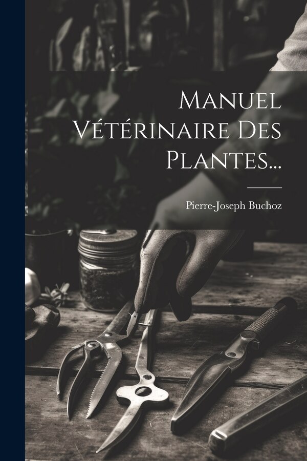 Manuel Vétérinaire Des Plantes. by Pierre-joseph Buchoz, Paperback | Indigo Chapters