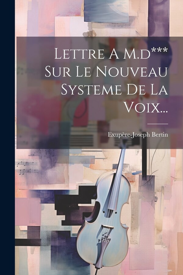 Lettre A M. d*** Sur Le Nouveau Systeme De La Voix. by Exupère-joseph Bertin, Paperback | Indigo Chapters