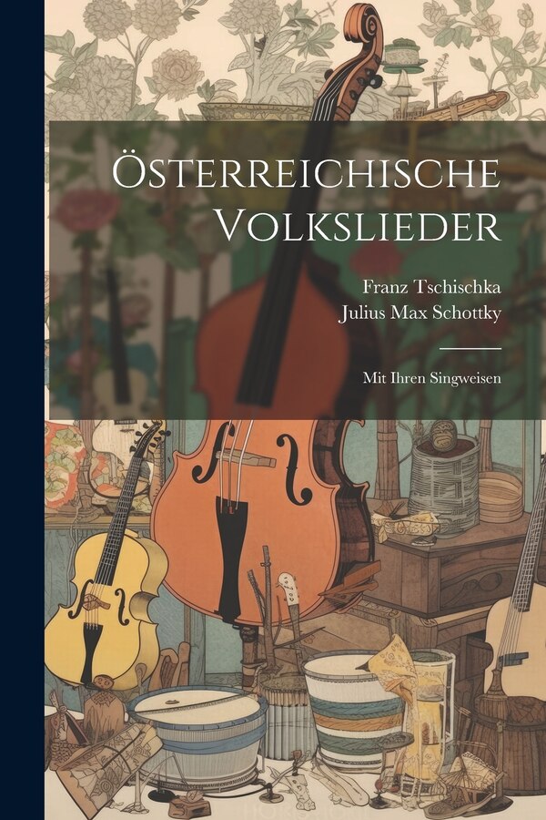 Österreichische Volkslieder by Franz Tschischka, Paperback | Indigo Chapters