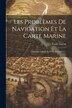Les Problèmes De Navigation Et La Carte Marine by Émile Guyou, Paperback | Indigo Chapters