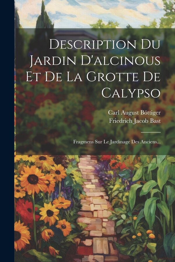 Description Du Jardin D'alcinous Et De La Grotte De Calypso by Carl August Böttiger, Paperback | Indigo Chapters