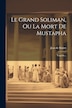 Le Grand Soliman Ou La Mort De Mustapha by Jean De Mairet, Paperback | Indigo Chapters