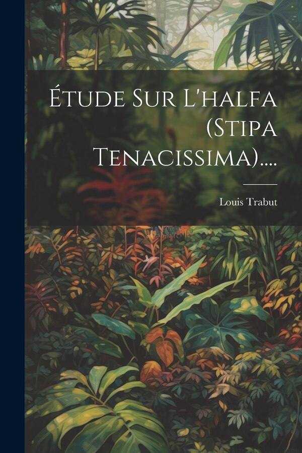 Étude Sur L'halfa (stipa Tenacissima) by Louis Trabut, Paperback | Indigo Chapters