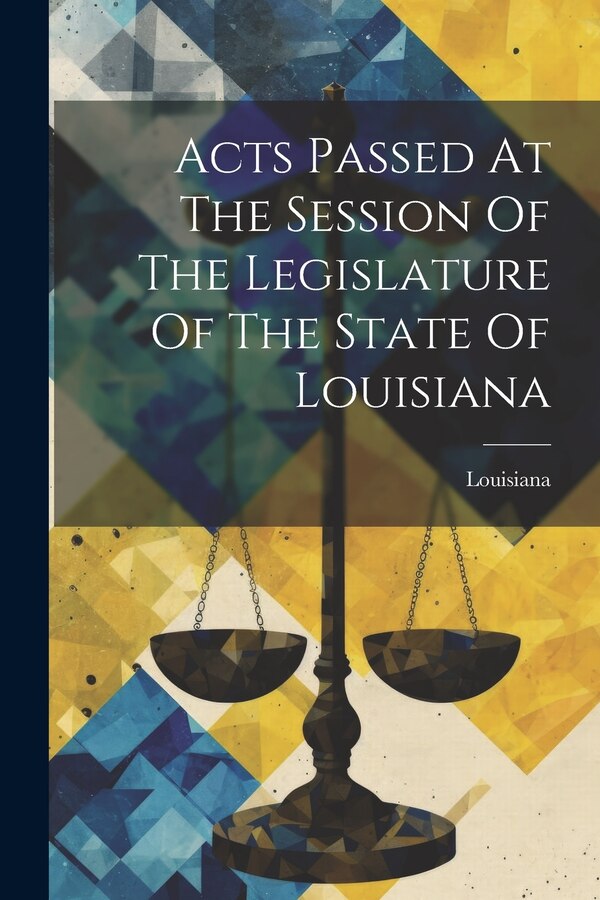 Acts Passed At The Session Of The Legislature Of The State Of Louisiana, Paperback | Indigo Chapters