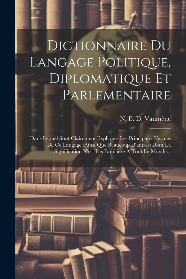 Dictionnaire Du Langage Politique Diplomatique Et Parlementaire by N E D Vaumène, Paperback | Indigo Chapters