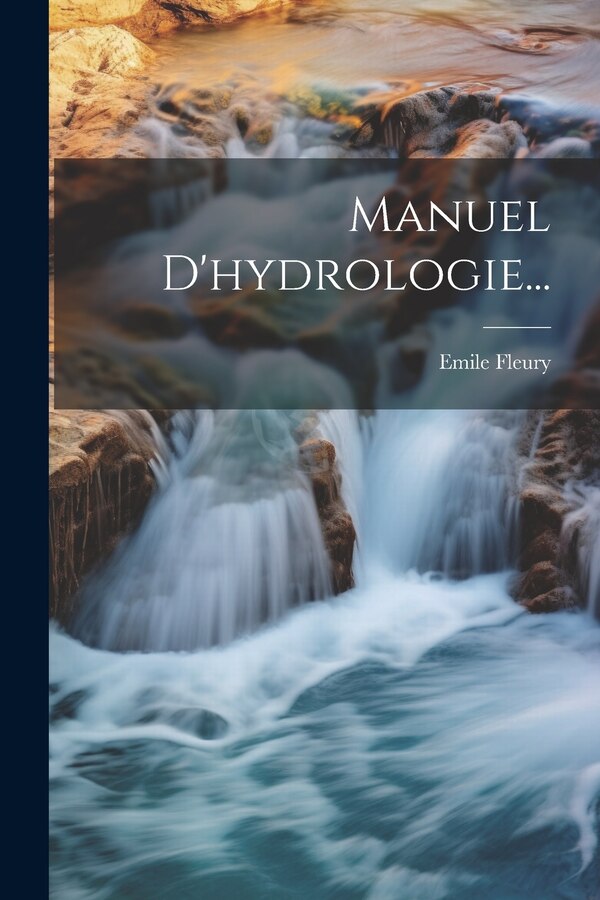 Manuel D'hydrologie. by Emile Fleury, Paperback | Indigo Chapters