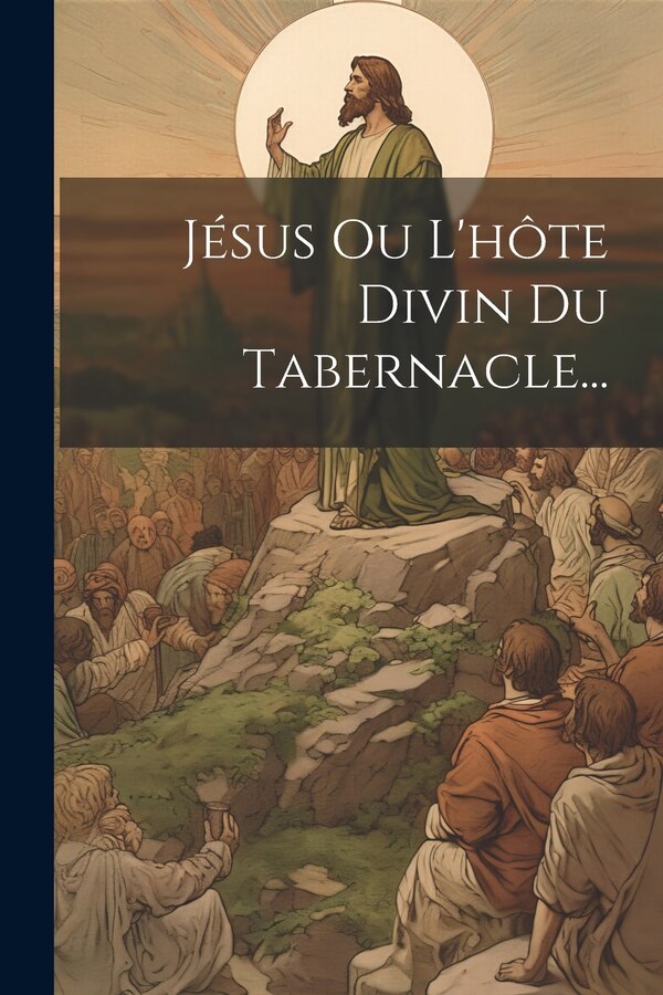 Jésus Ou L'hôte Divin Du Tabernacle. by Anonymous, Paperback | Indigo Chapters