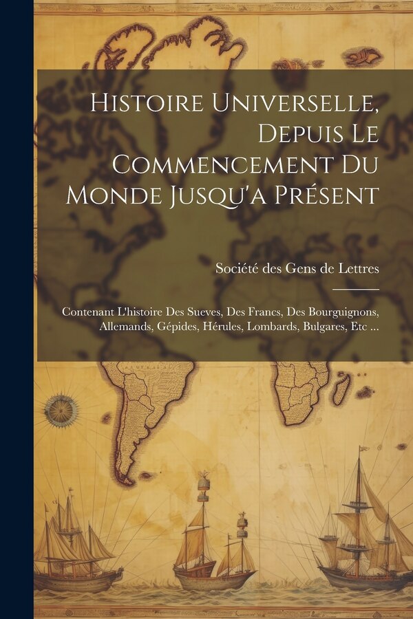 Histoire Universelle Depuis Le Commencement Du Monde Jusqu'a Présent by Société des Gens de Lettres, Paperback | Indigo Chapters