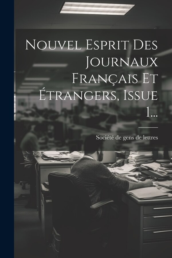 Nouvel Esprit Des Journaux Français Et Étrangers Issue 1. by Société De Gens De Lettres, Paperback | Indigo Chapters