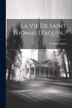 La Vie De Saint Thomas D'aquin. by Antoine Touron, Paperback | Indigo Chapters