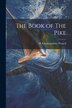 The Book of The Pike by H Cholmondeley Pennell, Paperback | Indigo Chapters