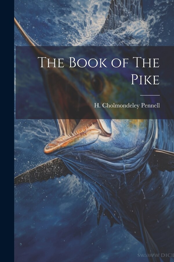 The Book of The Pike by H Cholmondeley Pennell, Paperback | Indigo Chapters