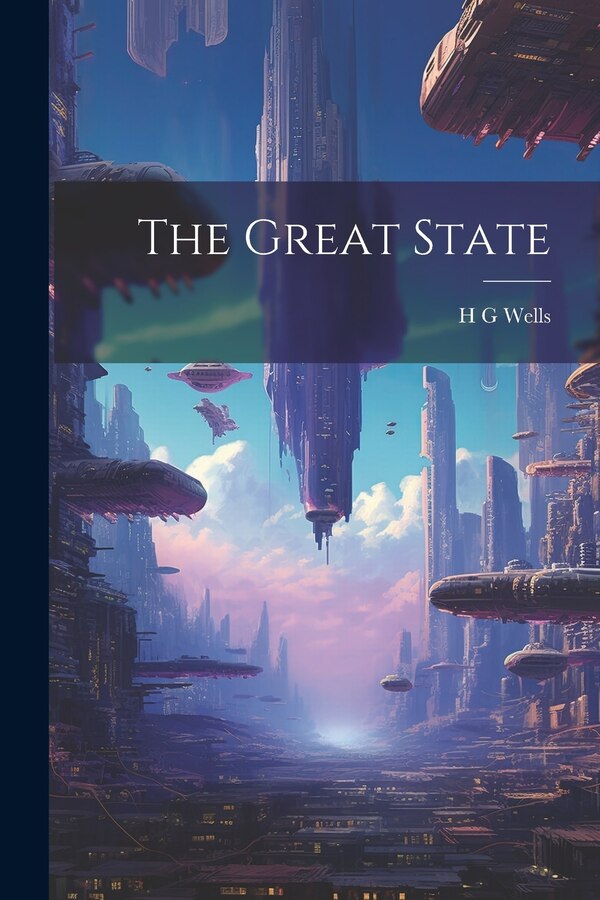 The Great State by H G Wells, Paperback | Indigo Chapters