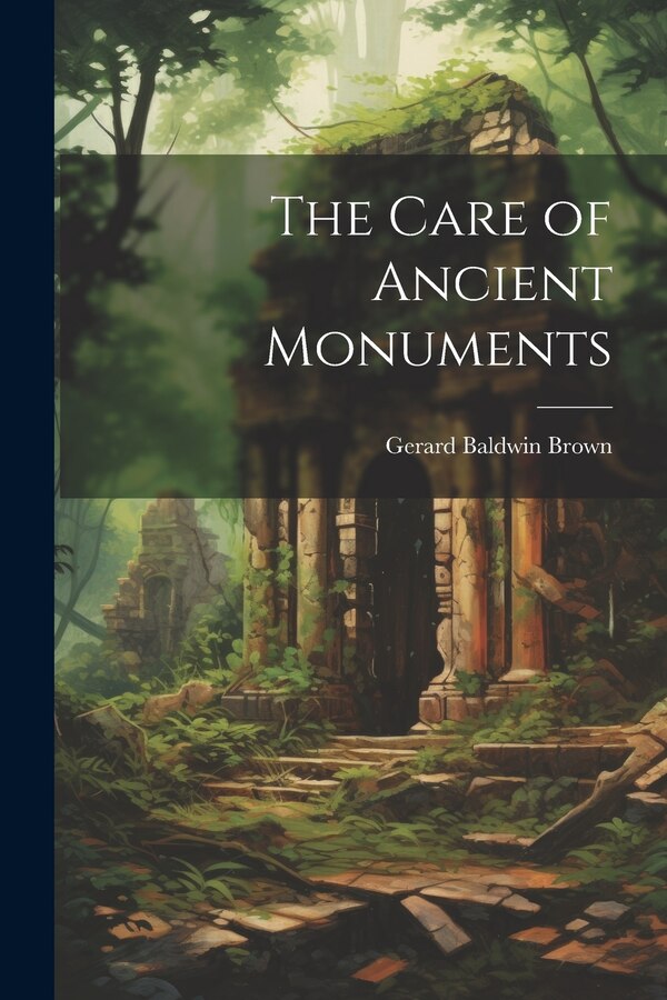 The Care of Ancient Monuments by Gerard Baldwin Brown, Paperback | Indigo Chapters