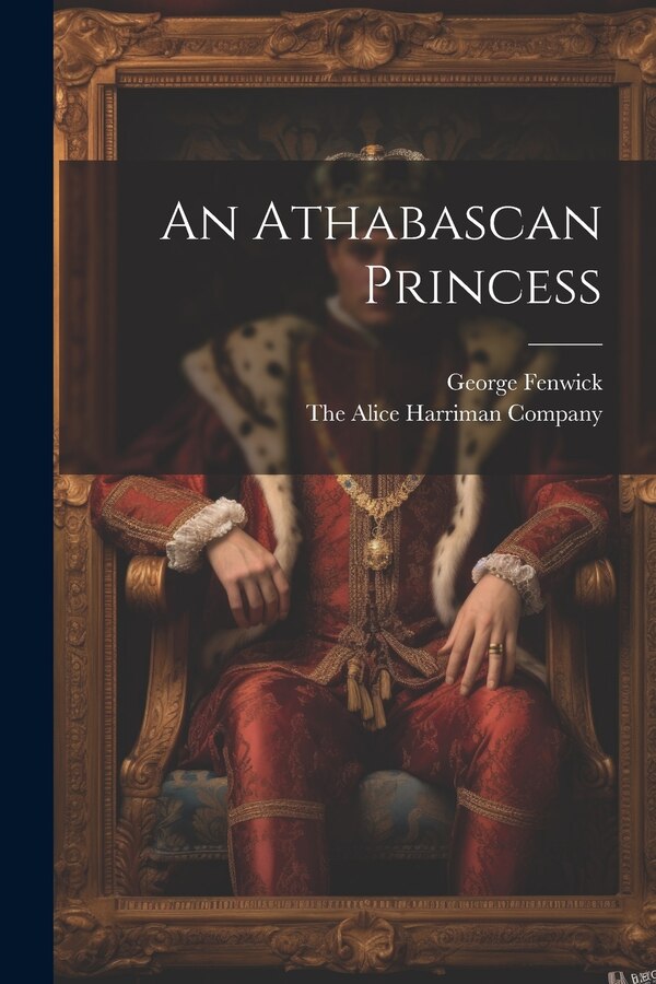 An Athabascan Princess by George Fenwick, Paperback | Indigo Chapters