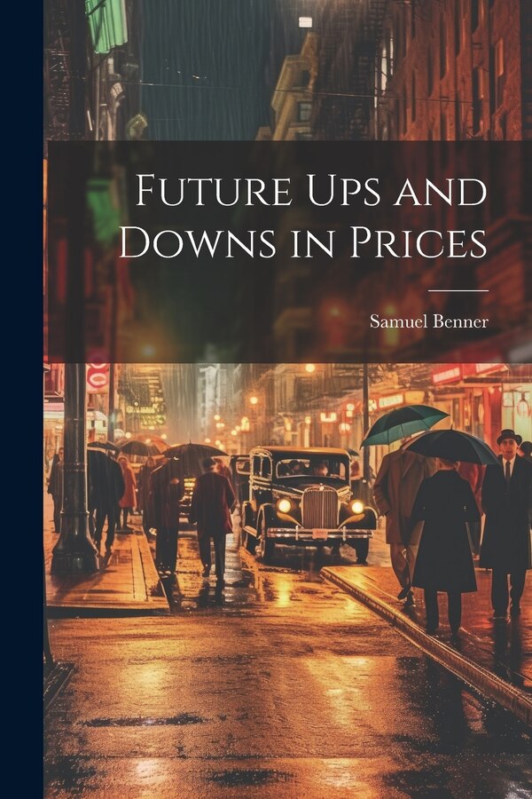 Future ups and Downs in Prices by Samuel Benner, Paperback | Indigo Chapters