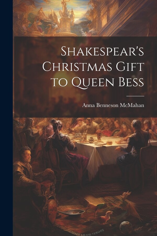 Shakespear's Christmas Gift to Queen Bess by Anna Benneson McMahan, Paperback | Indigo Chapters