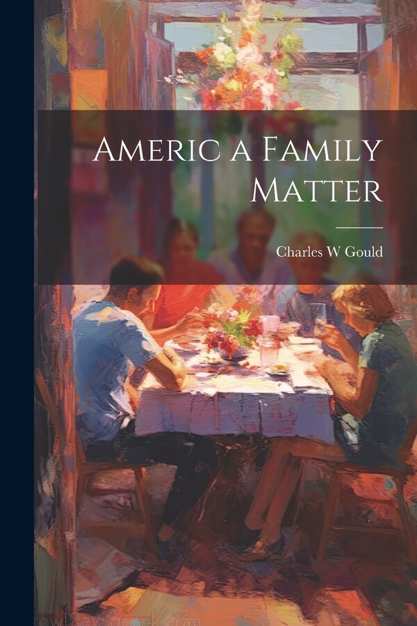 Americ a Family Matter by Charles W Gould, Paperback | Indigo Chapters