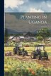 Planting in Uganda by E Brown, Paperback | Indigo Chapters