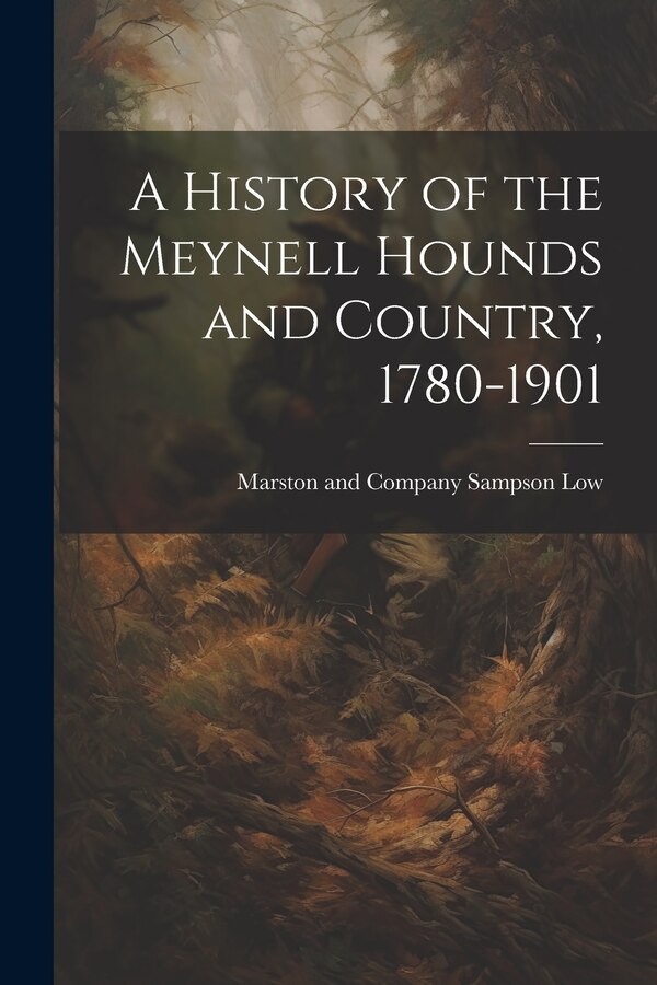 A History of the Meynell Hounds and Country 1780-1901 by Marston And Company Sampson Low, Paperback | Indigo Chapters