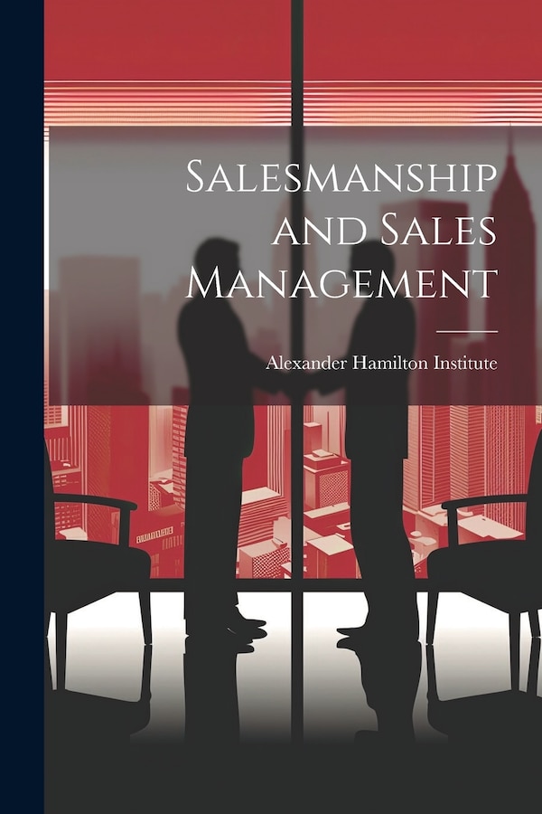 Salesmanship and Sales Management by Alexander Hamilton Institute, Paperback | Indigo Chapters