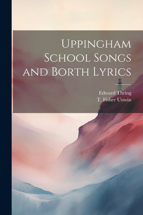 Uppingham School Songs and Borth Lyrics by Edward Thring, Paperback | Indigo Chapters