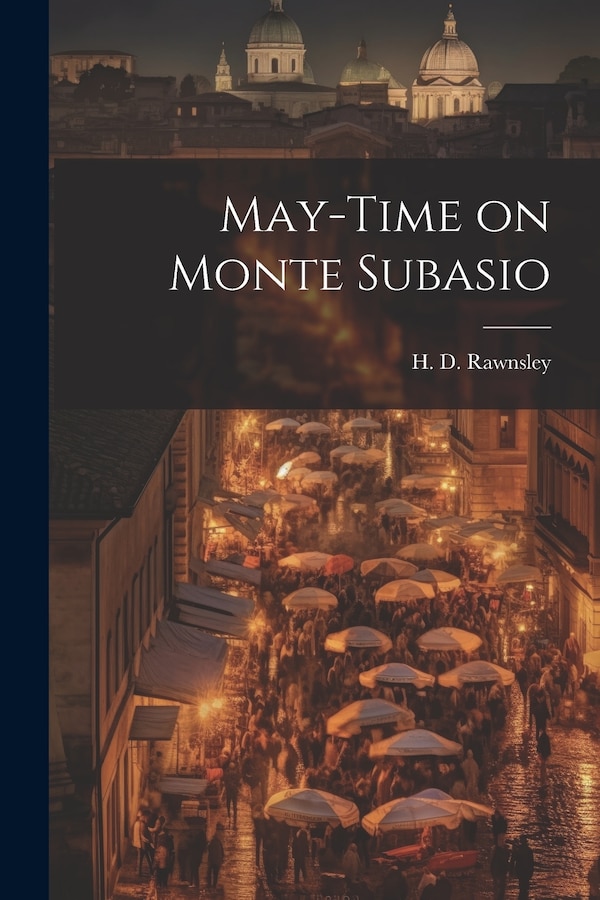 May-Time on Monte Subasio by H D Rawnsley, Paperback | Indigo Chapters