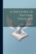 A Discourse of Natural Theology by Henry Lord Brougham, Paperback | Indigo Chapters