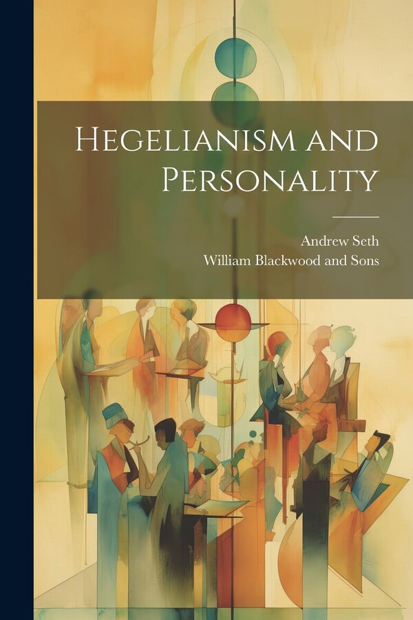 Hegelianism and Personality by Andrew Seth, Paperback | Indigo Chapters