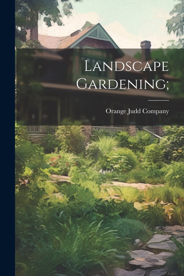 Landscape Gardening; by Orange Judd Company, Paperback | Indigo Chapters