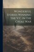 Wonderful Stories Winning the V.C. in the Great War by Anonymous, Paperback | Indigo Chapters