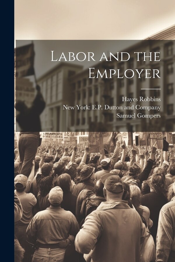 Labor and the Employer by Samuel Gompers, Paperback | Indigo Chapters