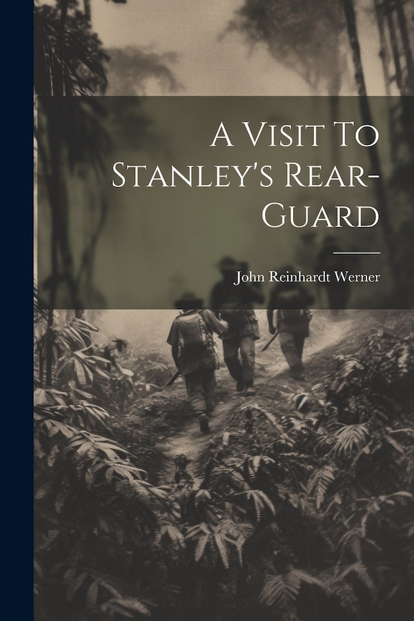 A Visit To Stanley's Rear-Guard by John Reinhardt Werner, Paperback | Indigo Chapters