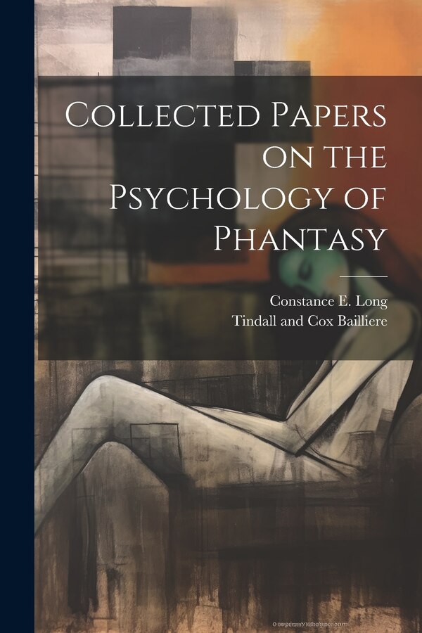 Collected Papers on the Psychology of Phantasy by Constance E Long, Paperback | Indigo Chapters