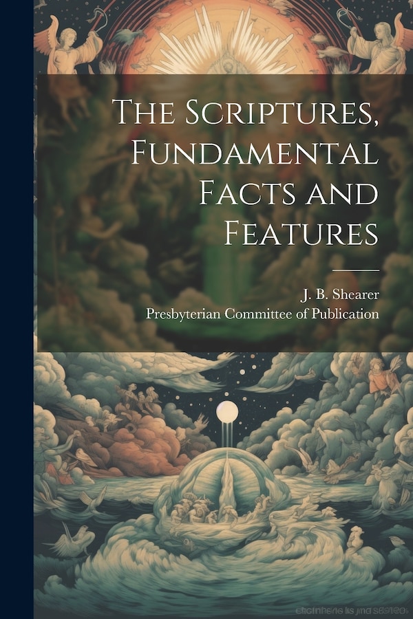 The Scriptures Fundamental Facts and Features by J B Shearer, Paperback | Indigo Chapters