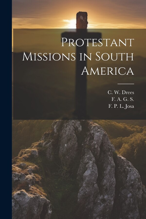 Protestant Missions in South America by Harlan P Beach, Paperback | Indigo Chapters