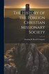 The History of the Foreign Christian Missionary Society by Fleming H Revell Company, Paperback | Indigo Chapters