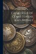 Catalogue of Coins Tokens and Medals by Anonymous, Paperback | Indigo Chapters