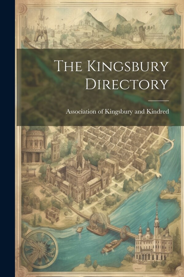 The Kingsbury Directory by Association of Kingsbury and Kindred, Paperback | Indigo Chapters