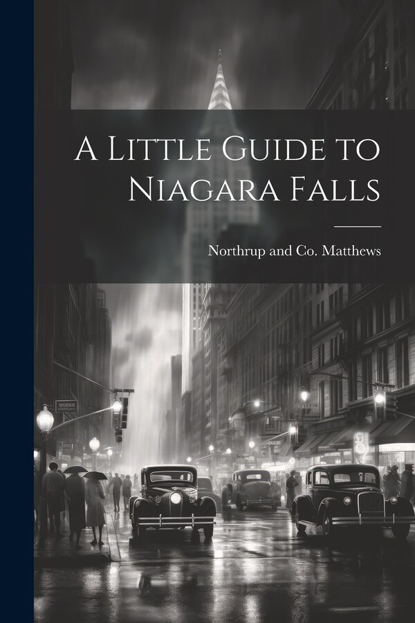 A Little Guide to Niagara Falls by Northrup And Co Matthews, Paperback | Indigo Chapters