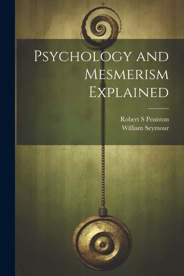 Psychology and Mesmerism Explained by William Seymour, Paperback | Indigo Chapters