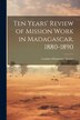 Ten Years' Review of Mission Work in Madagascar 1880-1890 by London Missionary Society, Paperback | Indigo Chapters