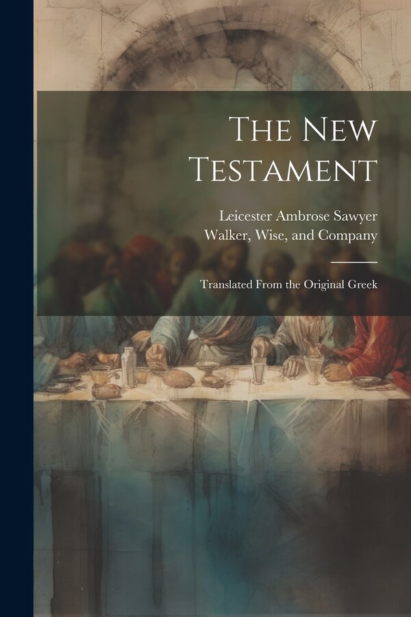 The New Testament by Leicester Ambrose Sawyer, Paperback | Indigo Chapters