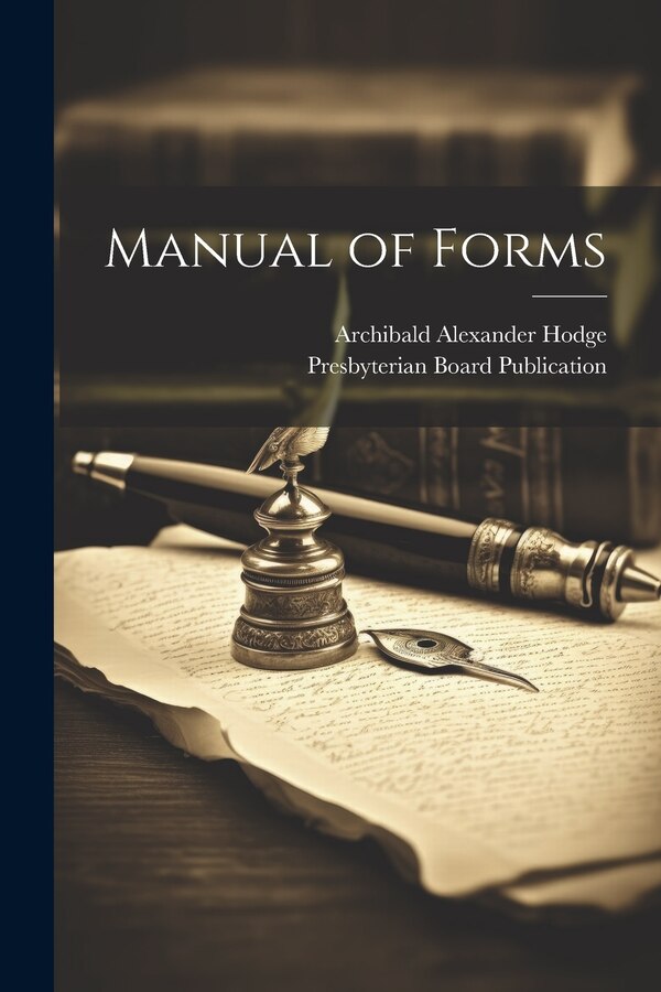 Manual of Forms by Archibald Alexander Hodge