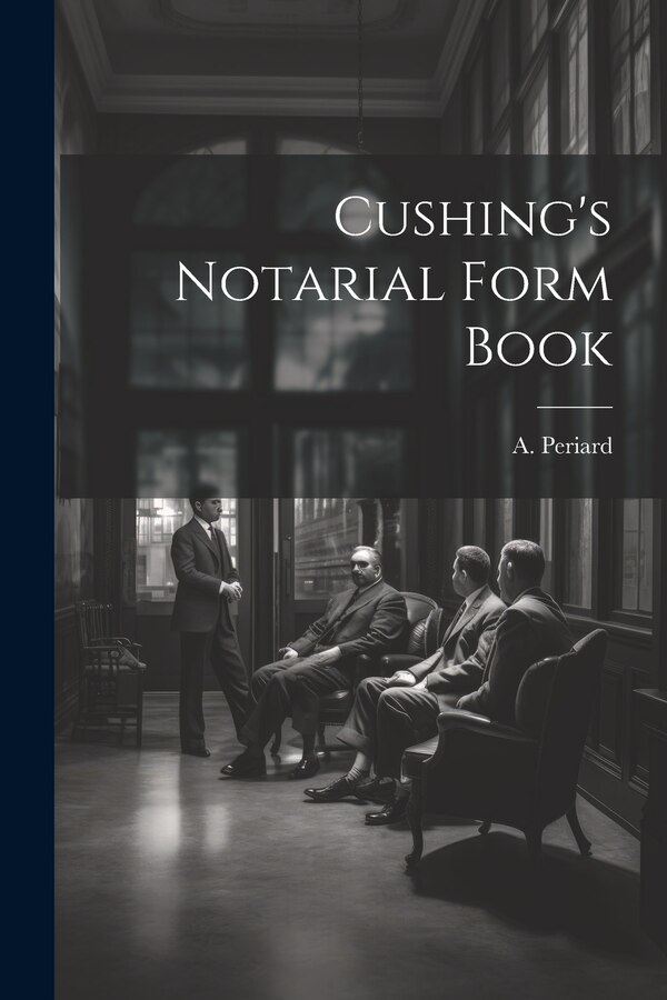 Cushing's Notarial Form Book by A Periard, Paperback | Indigo Chapters