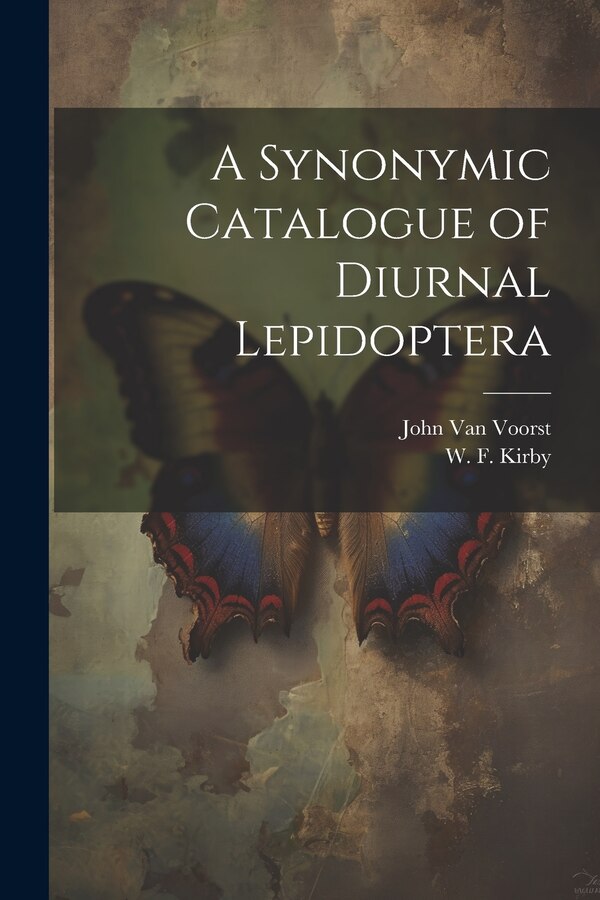 A Synonymic Catalogue of Diurnal Lepidoptera by W F Kirby, Paperback | Indigo Chapters