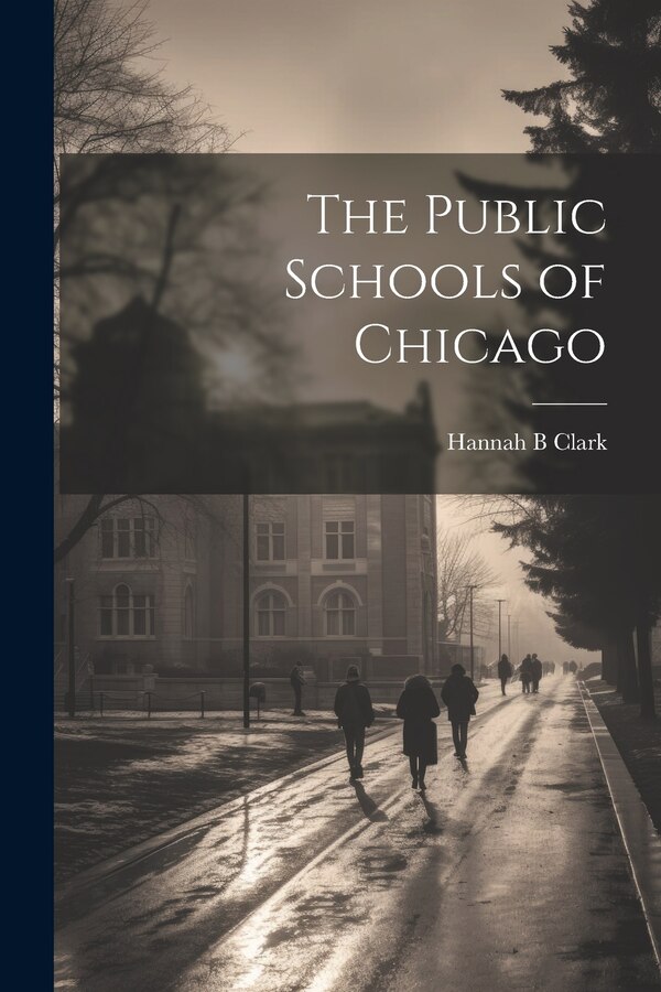 The Public Schools of Chicago by Hannah B Clark, Paperback | Indigo Chapters