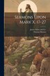 Sermons Upon Mark X. 17-27 by Thomas Manton, Paperback | Indigo Chapters