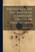 Solutions of the Examples in an Elementary Treatise on Conic Sections by Macmillan And Co